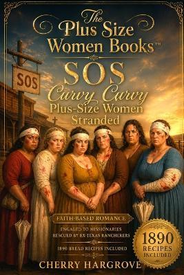 SOS Curvy Curvy Plus Size Women Stranded: Engaged to Missionaries Rescued by Ex-Texas Rangers - Cherry Hargrove - cover
