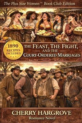 The Feast, The Fight and the Court-Ordered Marriages - Cherry Hargrove - cover