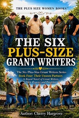 The Six Plus-Size Grant Writers: Book Four: Their Unseen Partners - Cherry Hargrove - cover
