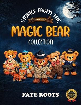Stories from the Magic Bear Collection - Book Three - Faye Roots - cover