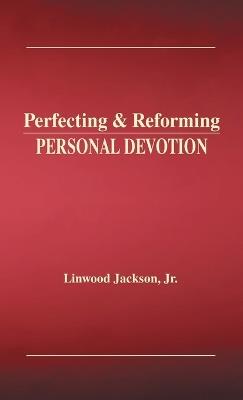 Perfecting & Reforming Personal Devotion - Linwood Jackson - cover