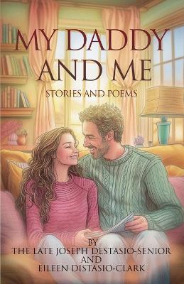My Daddy and Me: Stories and Poems - Eileen Distasio-Clark - cover