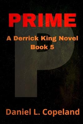 Prime: a Derrick King Novel, Book 5 - Daniel L Copeland - cover