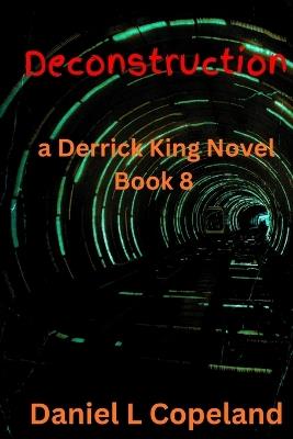 Deconstruction: a Derrick King Novel, Book 8 - Daniel L Copeland - cover