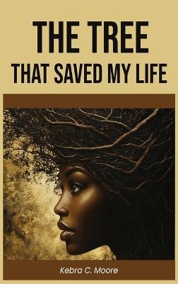 The Tree That Saved my Life - Kebra C Moore - cover