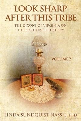 Look Sharp After This Tribe Volume 2: The Dixons of Virginia on the Borders of History - Linda Sundquist Nassie - cover