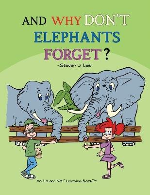 And Why Don't Elephants Forget?: An ILA and NAT Learning Book - Steven J Lee - cover