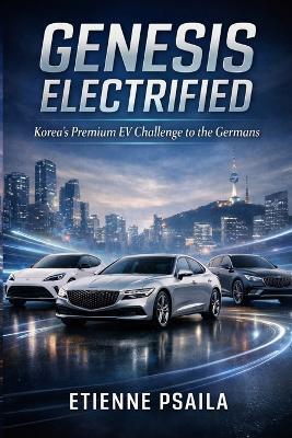 Genesis Electrified: Korea's Premium EV Challenge to the Germans - Etienne Psaila - cover