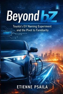 Beyond bZ: Toyota's EV Naming Experiment and the Pivot to Familiarity - Etienne Psaila - cover