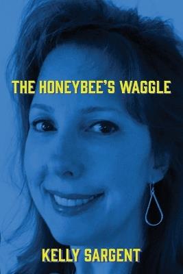 The Honeybee's Waggle - Kelly Sargent - cover