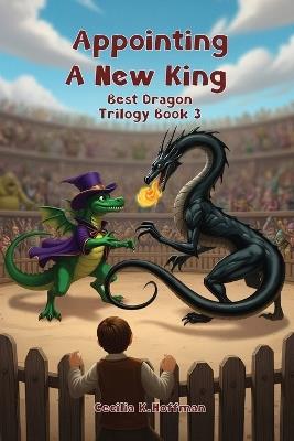 Appointing A New King: Best Dragon Trilogy Book III - Cecilia K Hoffman - cover