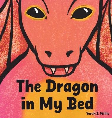 The Dragon in My Bed - Sarah E Willis - cover