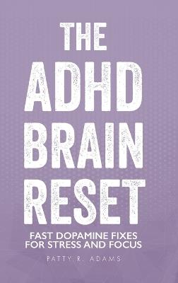 The ADHD Brain Reset: Executive Function for Adults With ADHD - Patty R Adams - cover