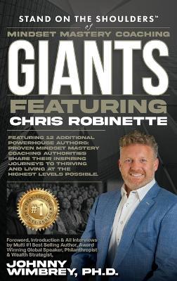 Stand on the Shoulders of Mindset Mastery Coaching Giant Featuring Chris Robinette - Chris Robinette - cover