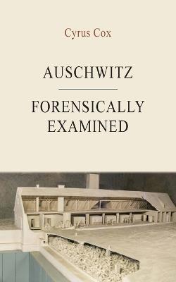 Auschwitz - Forensically Examined - Cyrus Cox - cover