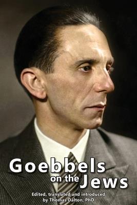 Goebbels on the Jews: The Complete Diary Entries - 1923 to 1945 - Joseph Goebbels - cover