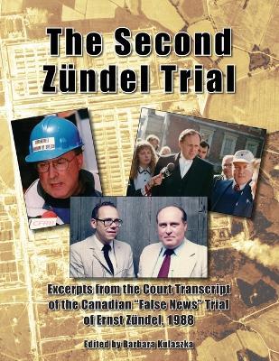 The Second Zündel Trial: Excerpts from the Court Transcript of the Canadian "False News" Trial of Ernst Zündel, 1988 - cover