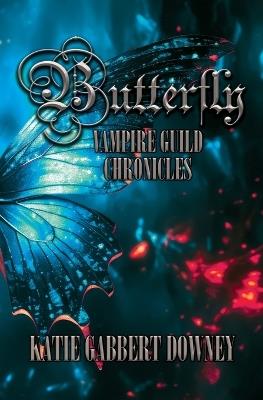Butterfly: Vampire Guild Chronicles - Katie Gabbert Downey - cover