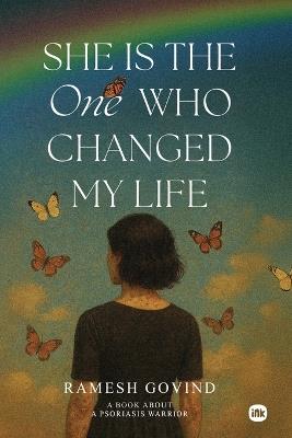 She Is the One Who Changed My Life: A Book About Psoriasis Warrior - Ramesh Govind - cover