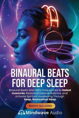 Binaural Beats for Deep Sleep: Binaural Beats and Delta Frequencies to Defeat Insomnia, Restore Emotional Balance, and Activate Spiritual Awakening Through Deep, Restorative Sleep - Mindwave Audio - cover