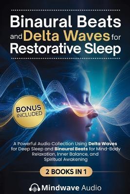 Binaural Beats and Delta Waves for Restorative Sleep: A Powerful Audio Collection Using Delta Waves for Deep Sleep and Binaural Beats for Mind-Body Relaxation, Inner Balance, and Spiritual Awakening - Mindwave Audio - cover