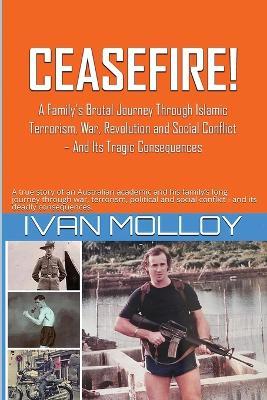 Ceasefire!: A Brutal Journey Through Islamic Terrorism, War, Revolution & Social Conflict - Ivan Molloy - cover