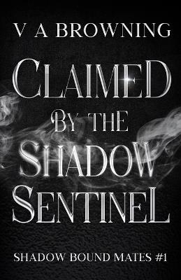 Claimed By The Shadow Sentinel: A Steamy Fated Mates Vampire Romance with Banter and Bite (1 hour read) - Va Browning - cover