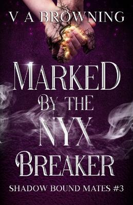 Marked By The Nyx Breaker: A Spicy Ticking Clock Fated Mates Romance - Va Browning - cover