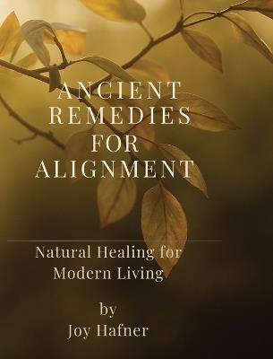 Ancient Remedies for Alignment - Joy Hafner - cover
