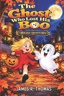 The Ghost Who Lost His Boo: Holiday Adventures - James R Thomas - cover