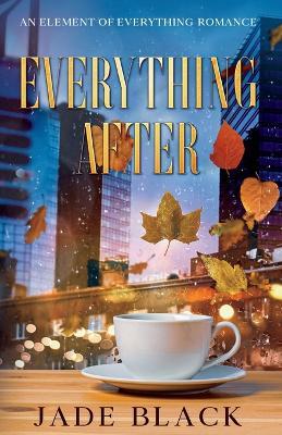 Everything After: An Element of Everything Romance - Jade Black - cover