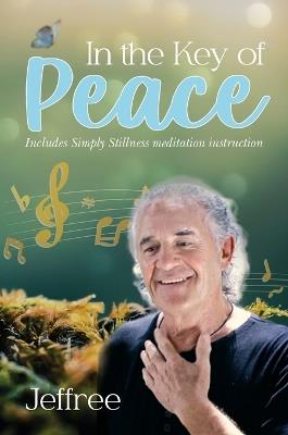 In the Key of Peace: Includes Simply Stillness meditation instruction - Jeffree - cover