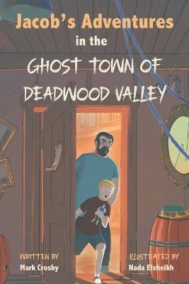 Jacob's Adventures in the Ghost Town of Deadwood Valley - Mark Crosby - cover
