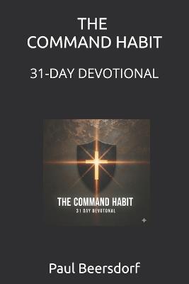 The Command Habit: A 31-Day Devotional - Paul Beersdorf - cover