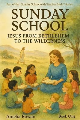 Sunday School: Jesus from Bethlehem to the Wilderness - Amelia Rowan - cover