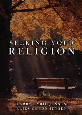 Seeking Your Religion - Larry Cyril Jensen - cover