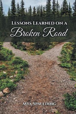 Lessons Learned On A Broken Road - Mya Spaulding - cover