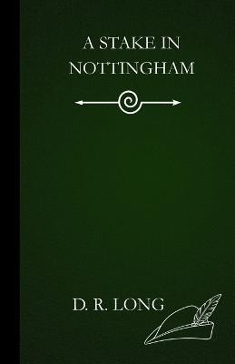 A Stake in Nottingham - D R Long - cover