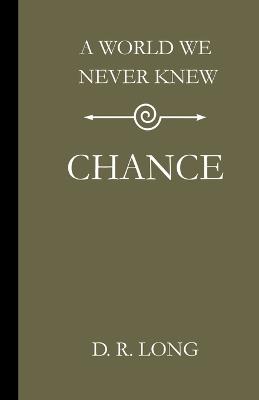 A World We Never Knew: Chance - D R Long - cover