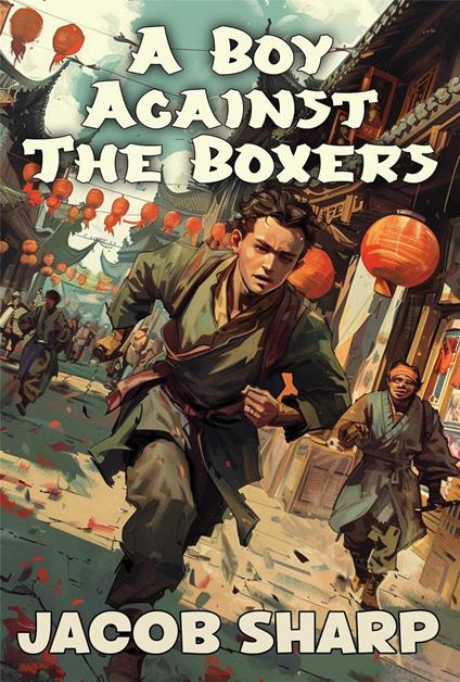 A Boy Against the Boxers - Jacob Sharp - ebook