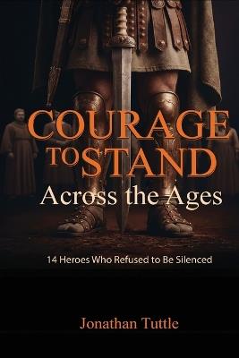 Courage to Stand: Across the Ages - Jonathan Tuttle - cover