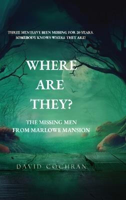 Where Are They?: The Missing Men From Marlowe Mansion - David Cochran - cover