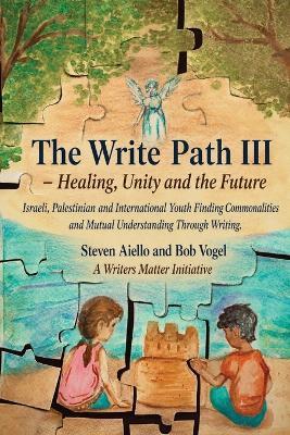 The Write Path III: Healing, Unity and the Future - Bob Vogel,Steven Aiello - cover
