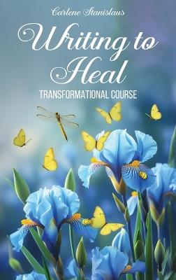 Writing to Heal Transformational Course - Carlene Stanislaus - cover