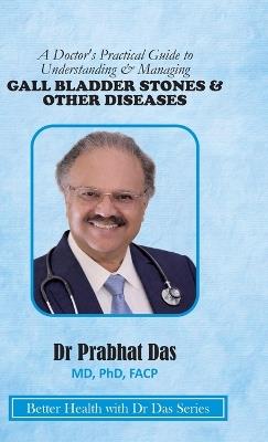 A Doctor's Practical Guide to Understanding & Managing GALLBLADDER STONES & OTHER DISEASES - Das - cover