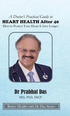 A Doctor's Practical Guide to HEART HEALTH After 40 - Das - cover
