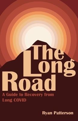 The Long Road: A Guide to Recovery from Long COVID - Ryan Patterson - cover