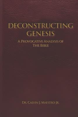 Deconstructing Genesis: A Provocative Analysis of The Bible - Calvin J Maestro - cover