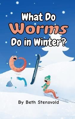 What Do Worms Do in Winter? - Beth Stensvold - cover