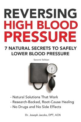 Reversing High Blood Pressure: 7 Natural Secrets to Safely Lower Blood Pressure - Joseph Jacobs - cover